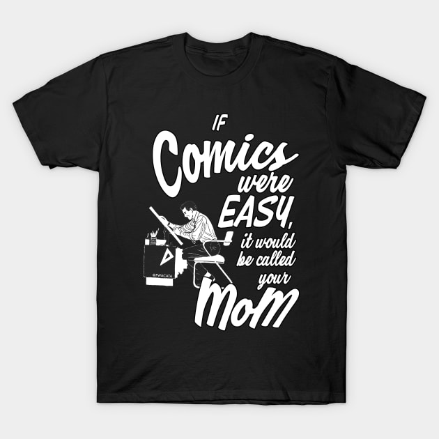 If Comics were Easy... T-Shirt by FWACATA